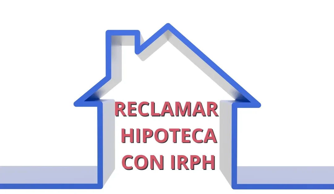 Reclamar IRPH de las Hipotecas