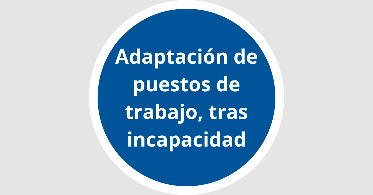 Adaptación de puestos de trabajo, tras incapacidad